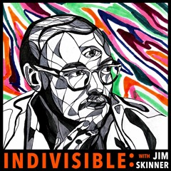 Indivisible: with Jim Skinner