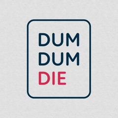 Dum Dum Die Podcast