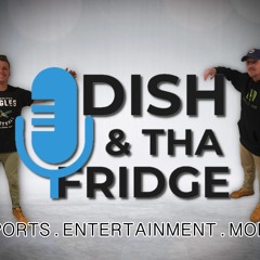 Dish & Tha Fridge Podcast