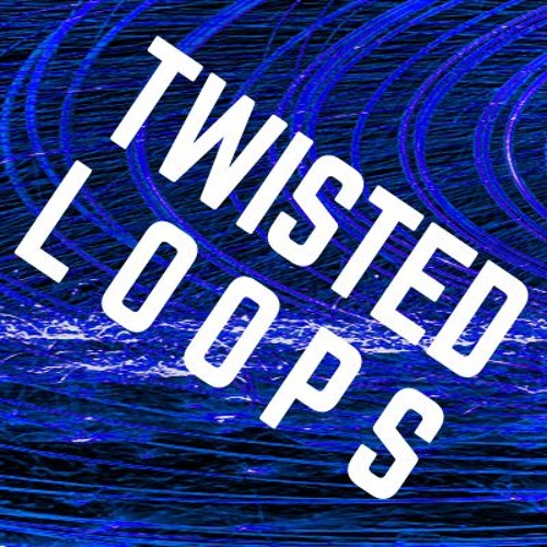 Stream TWISTED LOOPS music Listen to songs, albums, playlists for