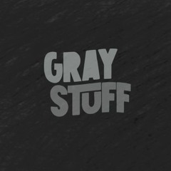 Gray Stuff