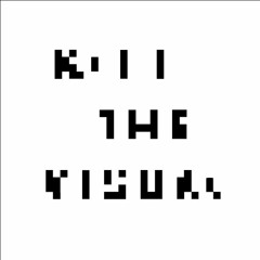 Kill The Visual