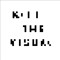 Kill The Visual