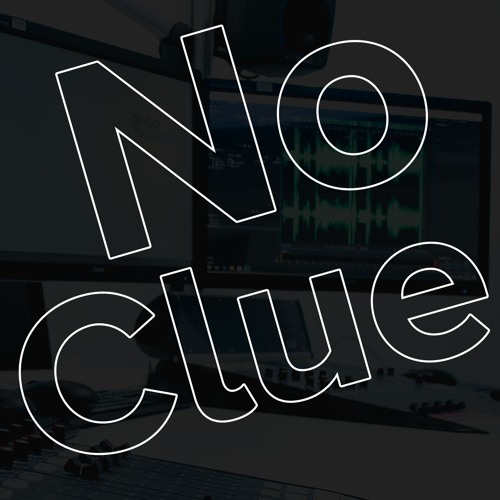 No Clue Podcast Free Listening On SoundCloud