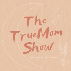 The TrueMom Show - Nieuwe Mama's