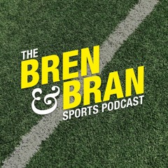 The Bren & Bran Sports Podcast