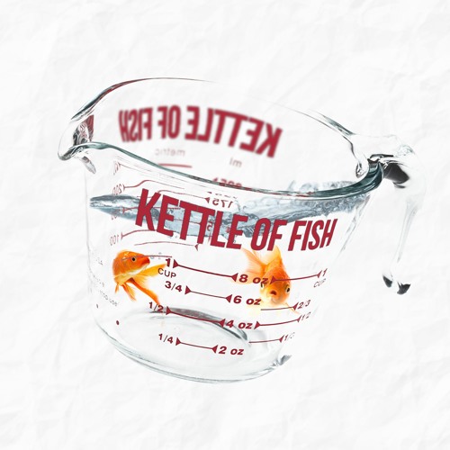 Stream Kettle of Fish music Listen to songs, albums, playlists for