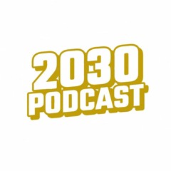 2030 Podcast