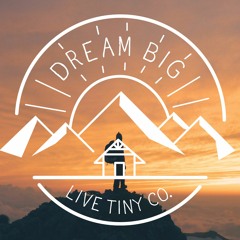 Dream Big Live Tiny Co.