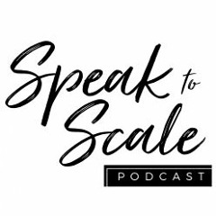 The Speak to Scale Podcast