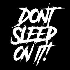 Dont Sleep On It!