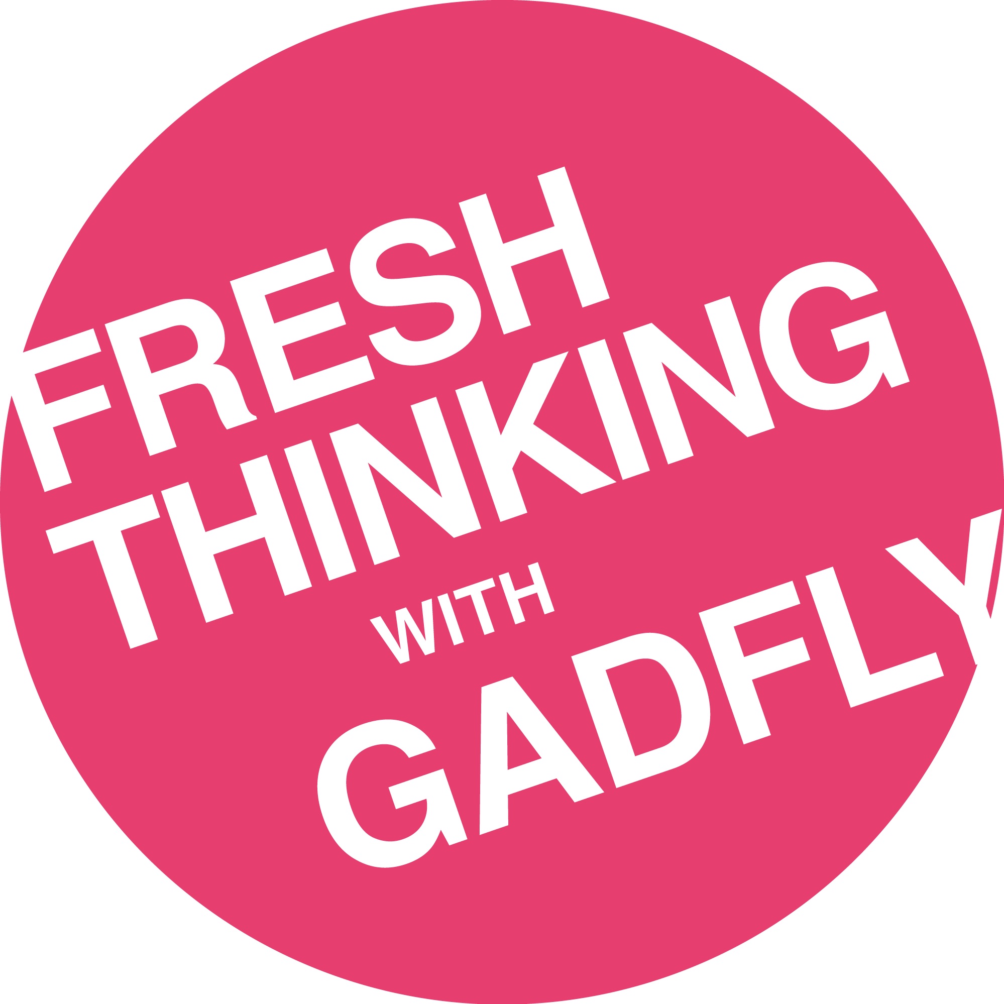 Fresh Thinking with GADFLY