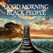 Good Morning Black People