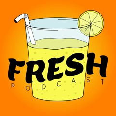 Fresh Podcast