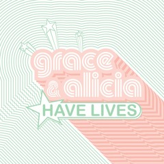 Grace & Alicia Have Lives