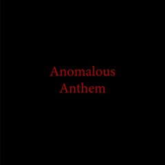 Anomalous Anthem