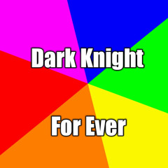 Dark Knight For Ever