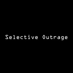 Selective Outrage