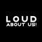 LOUD ABOUT US!