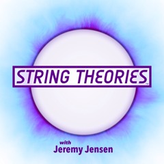 String Theories with Jeremy Jensen