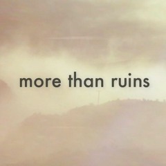 More Than Ruins