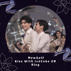 MewGulf - Kiss With IceCube Vietnam Blog