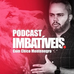Podcast Imbatíveis com Chico Montenegro