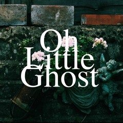 oh little ghost