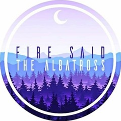 Fire, Said The Albatross