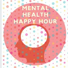 Mental Health Happy Hour