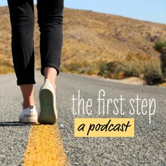 The First Step Podcast