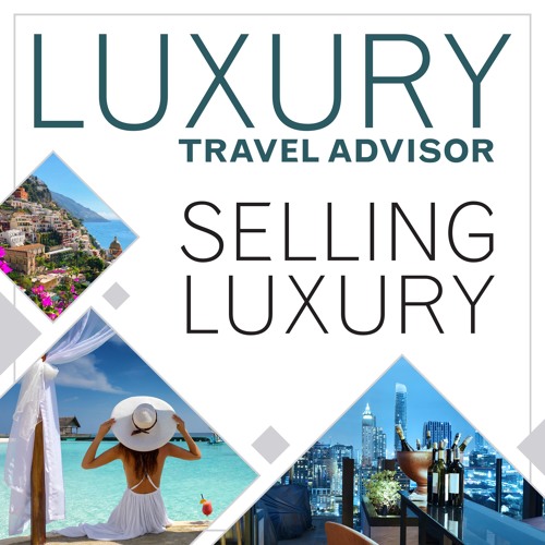 Stream Selling Luxury Travel by Luxury Travel Advisor music Listen to