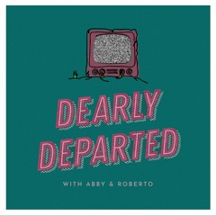 Dearly Departed With Abby & Roberto