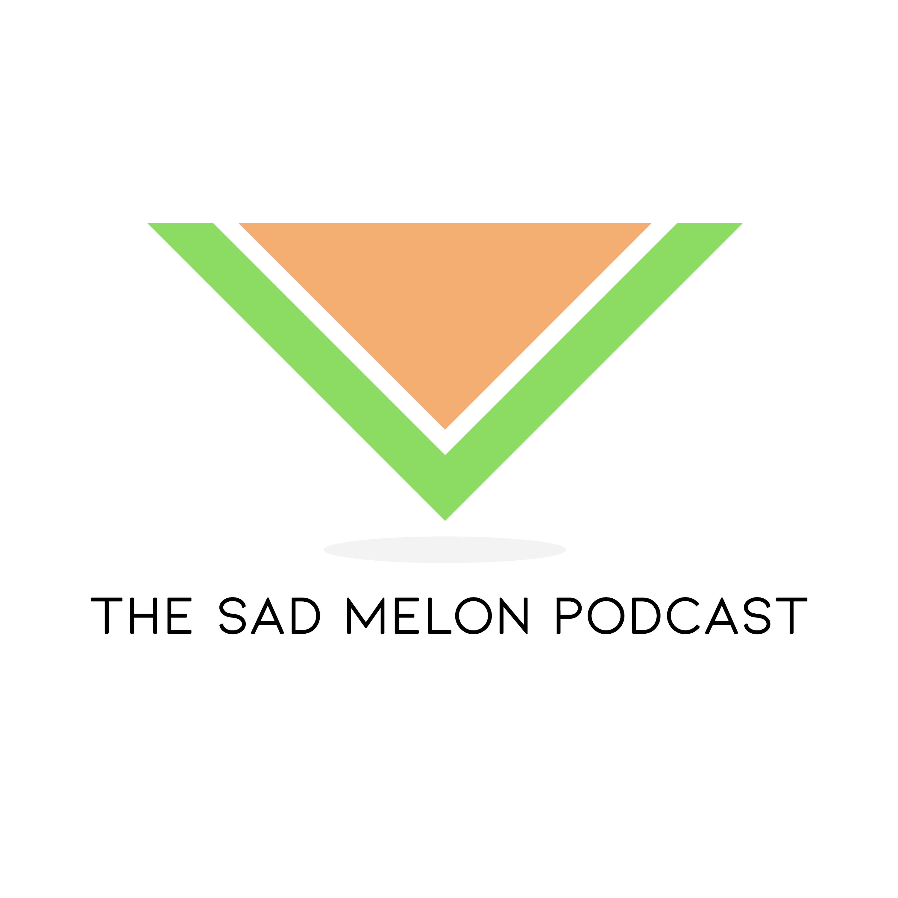 The Sad Melon Podcast