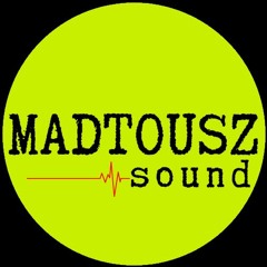 MADTOUSZ sound