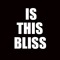 Is This Bliss