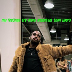 my feelings are more important than yours