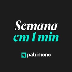 Semana em 1 Minuto #108