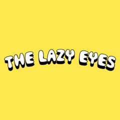 The Lazy Eyes