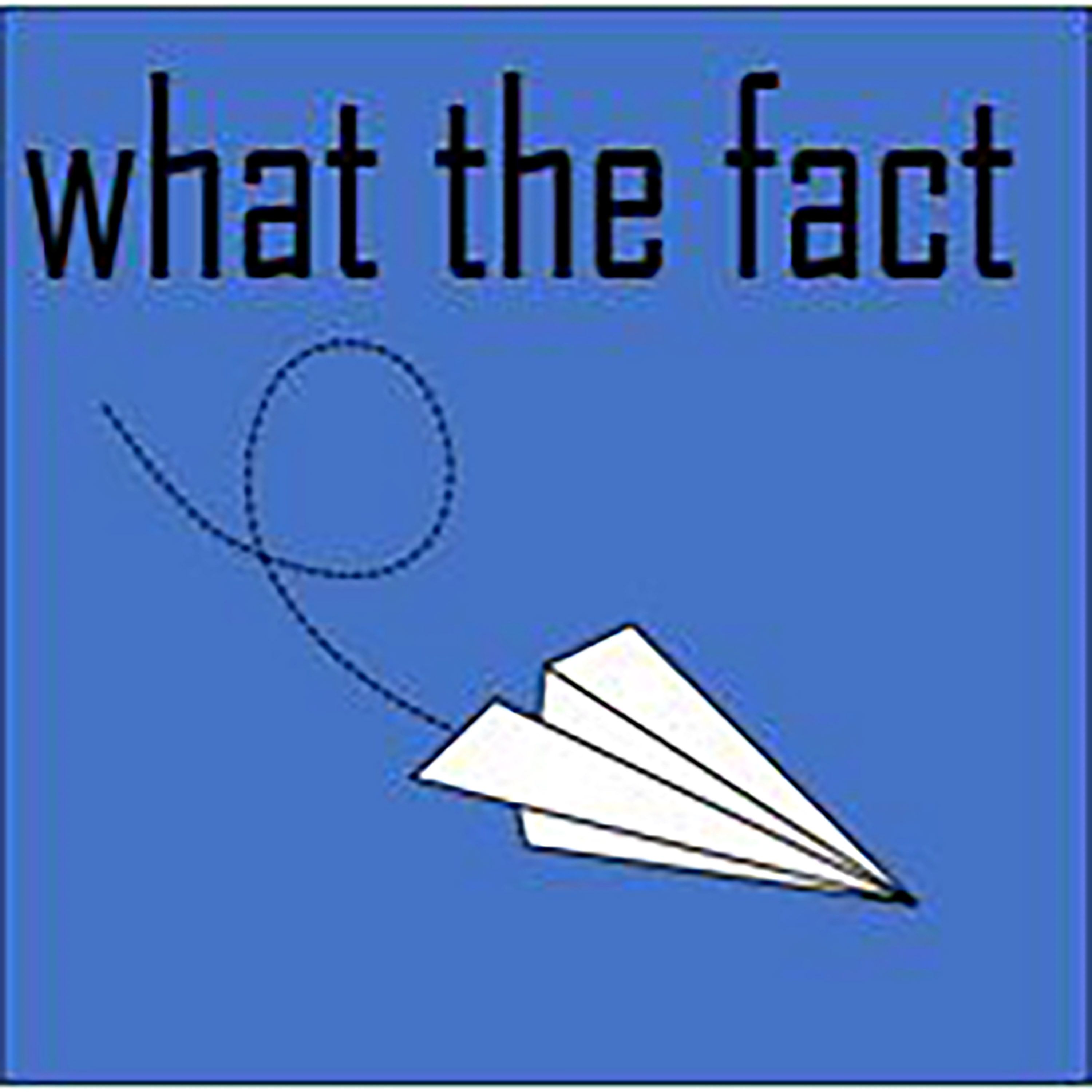 What the Fact!!