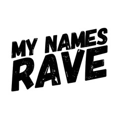 My Names Rave