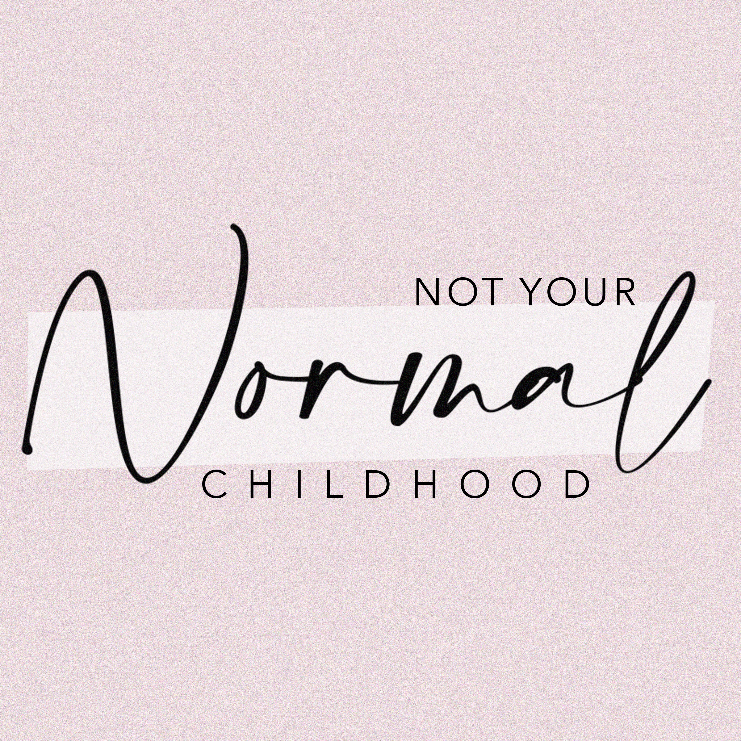 Not Your Normal Childhood