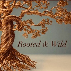 Rooted and Wild