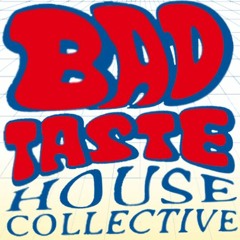 BAD TASTE HOUSE COLLECTIVE