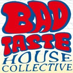 BAD TASTE HOUSE COLLECTIVE