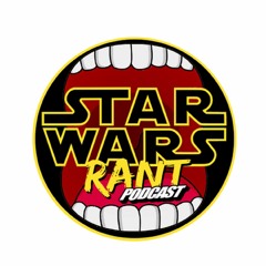 Star Wars Rant Podcast