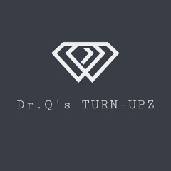 Dr.Q’s TURN-UPZ