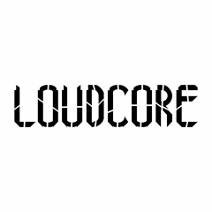 LOUDCORE