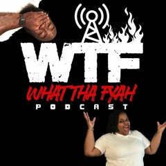 What Tha Fyah Podcast
