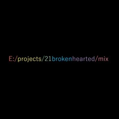 E:\projects\21brokenhearted\mix